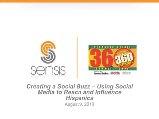 Creating a Social Buzz – Using Social
   Media to Reach and Influence
             Hispanics
             August 9, 2010
 