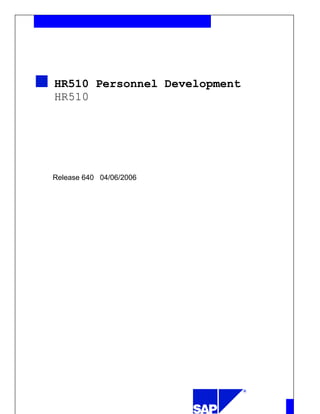 HR510 Personnel Development
HR510




Release 640 04/06/2006
 