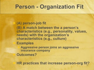 Person - Organization Fit <ul><li>(A) person-job fit </li></ul><ul><li>(B) A match between the a person’s characteristics ...