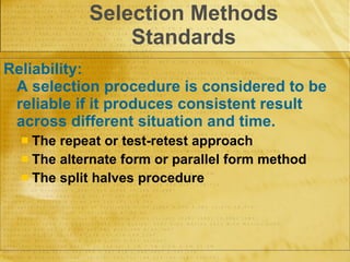 Selection Methods Standards <ul><li>Reliability:  A selection procedure is considered to be reliable if it produces consis...