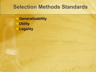 Selection Methods Standards <ul><ul><li>Generalizability </li></ul></ul><ul><ul><li>Utility </li></ul></ul><ul><ul><li>Leg...