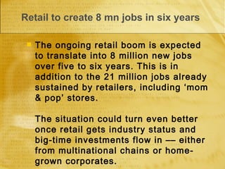 Retail to create 8 mn jobs in six years   <ul><li>The ongoing retail boom is expected to translate into 8 million new jobs...