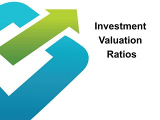 Investment
Valuation
Ratios
 