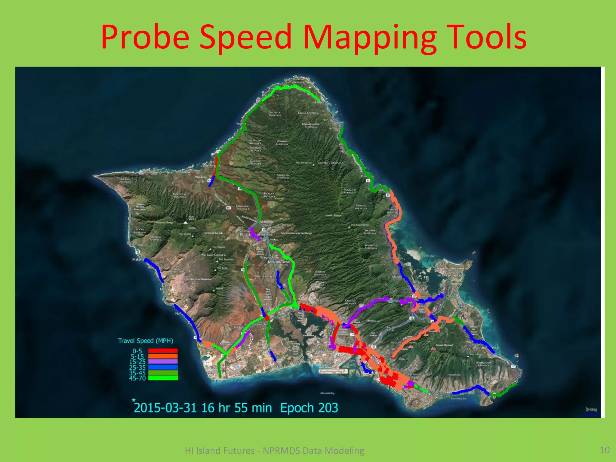 Probe Speed Mapping Tools
10HI Island Futures - NPRMDS Data Modeling
 