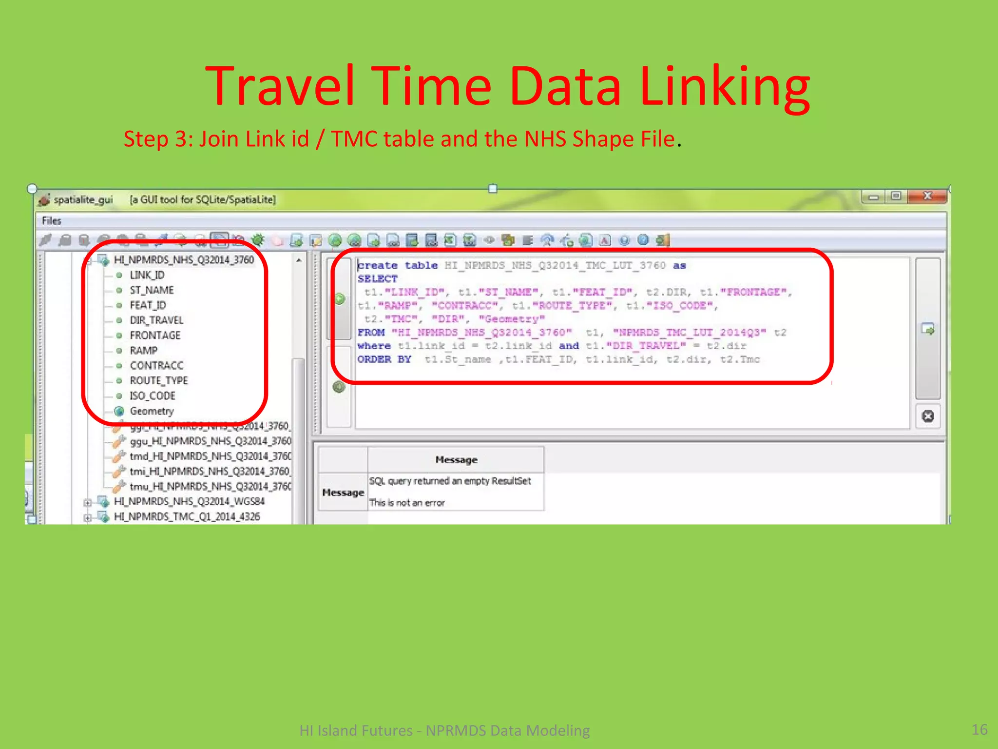 Travel Time Data Linking
16HI Island Futures - NPRMDS Data Modeling
Step 3: Join Link id / TMC table and the NHS Shape File.
 