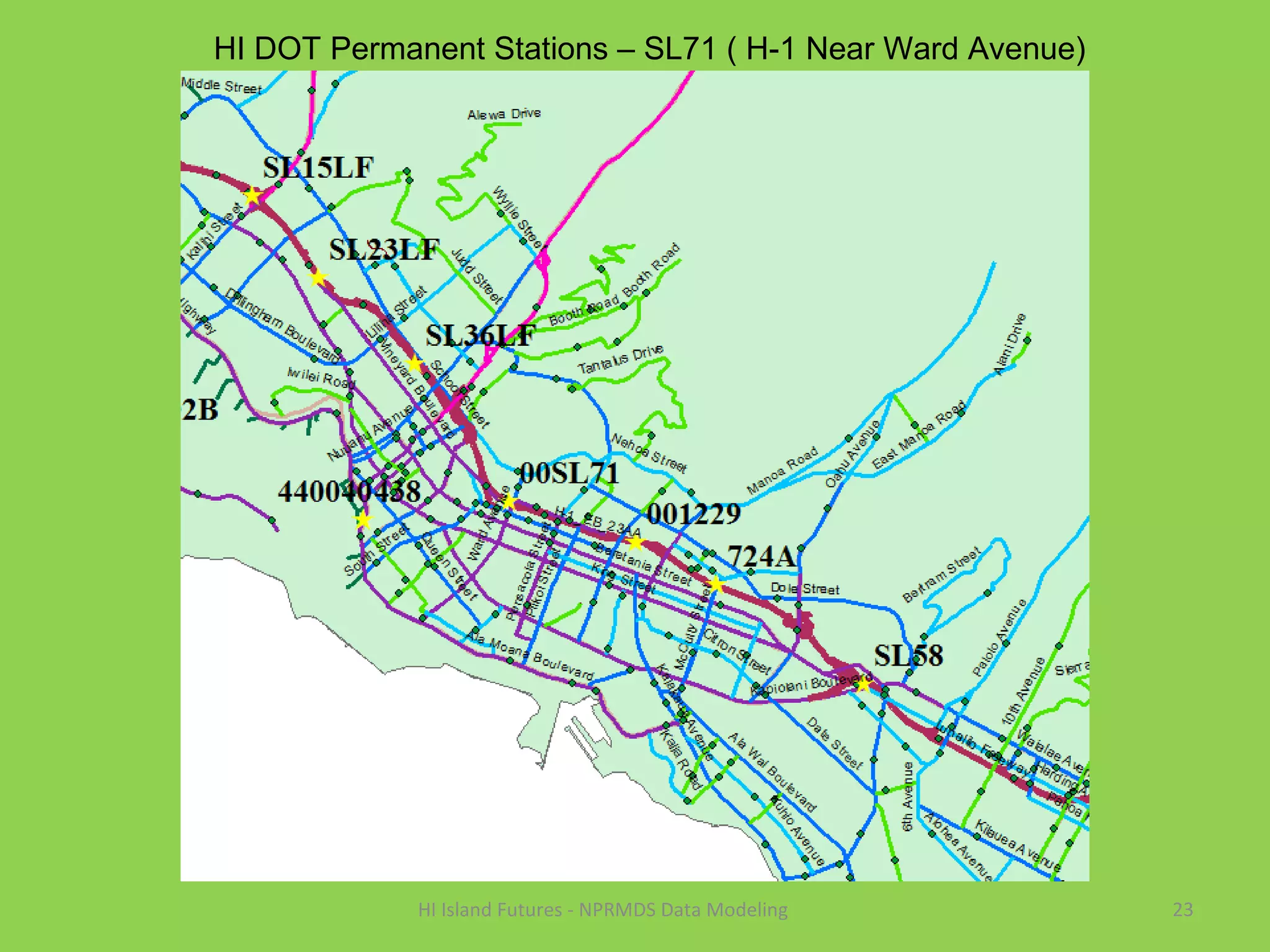 23HI Island Futures - NPRMDS Data Modeling
HI DOT Permanent Stations – SL71 ( H-1 Near Ward Avenue)
 