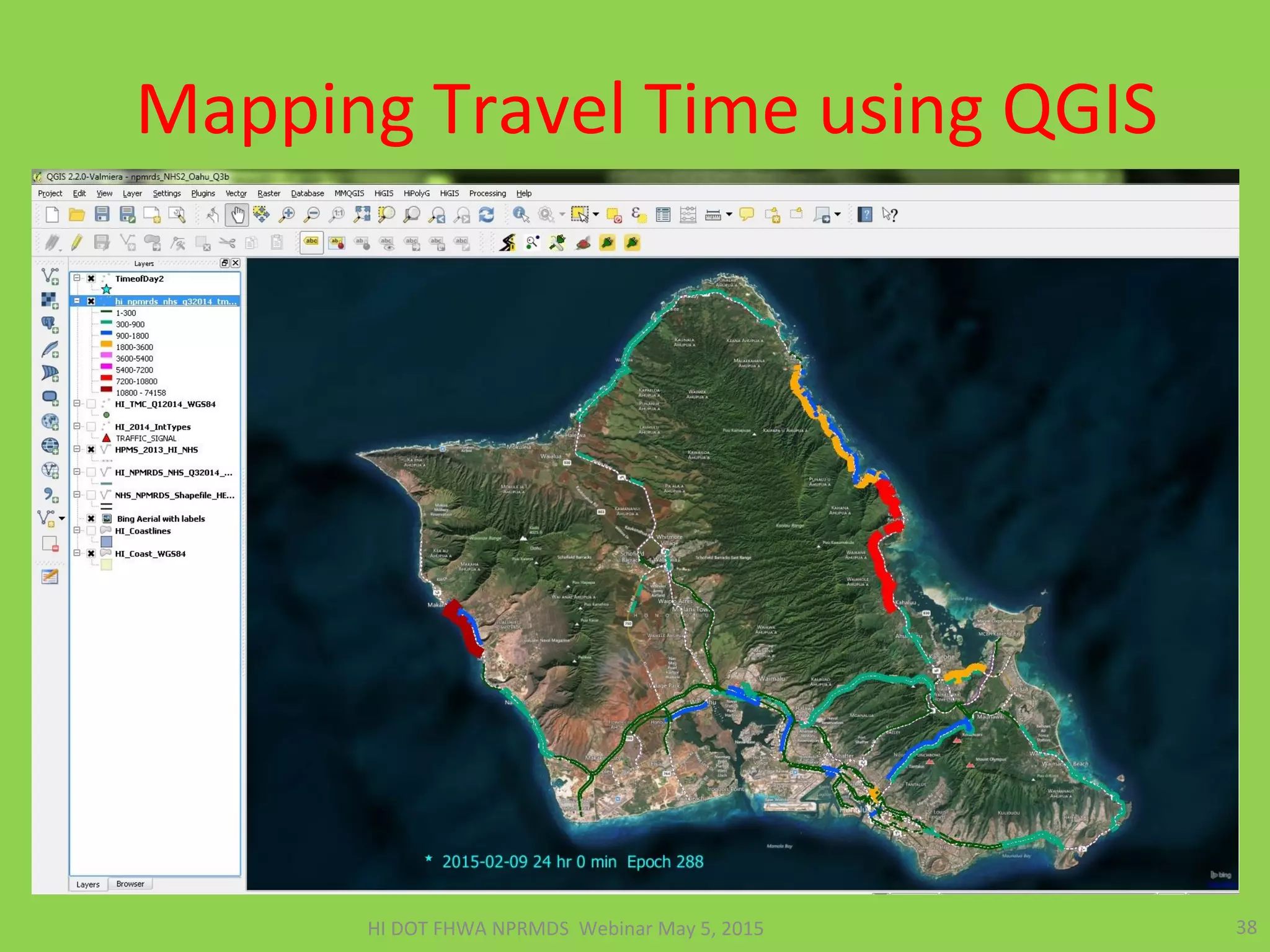 Mapping Travel Time using QGIS
38HI DOT FHWA NPRMDS Webinar May 5, 2015
 