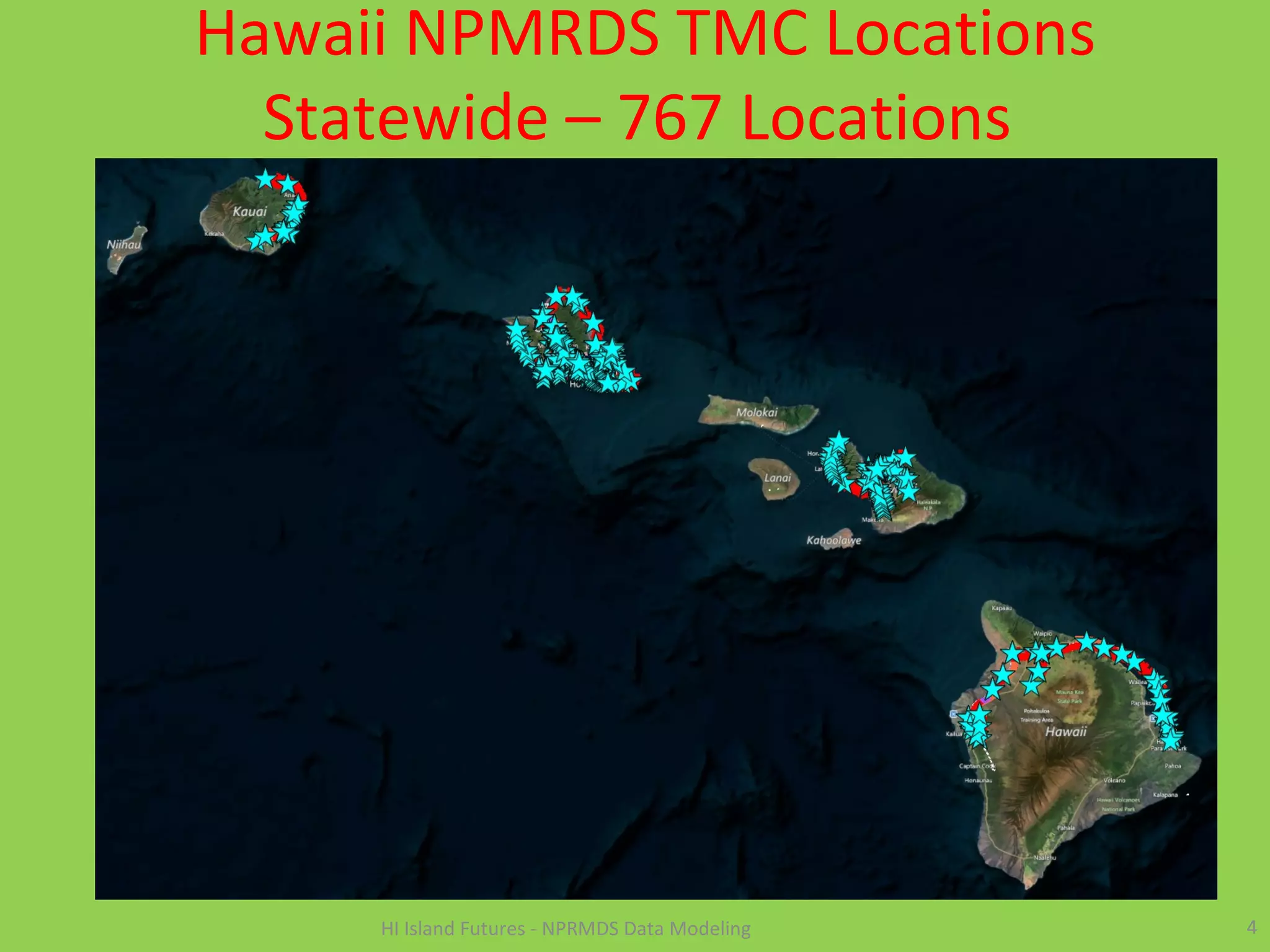 Hawaii NPMRDS TMC Locations
Statewide – 767 Locations
4HI Island Futures - NPRMDS Data Modeling
 