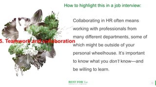 BEST FOR You
O R G A N I C S C O M P A N Y
14
How to highlight this in a job interview:
Collaborating in HR often means
wo...