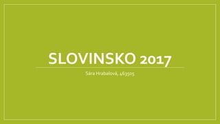 SLOVINSKO 2017
Sára Hrabalová, 463505
 