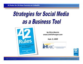 42 Rules for 24-Hour Success on LinkedIn




                                              by Chris Muccio
                                           www.LinkToProsper.com

                                                Sept. 9, 2009
 