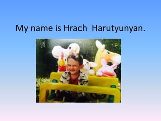 My name is Hrach Harutyunyan.
 