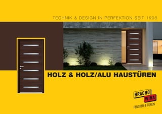 HOLZ & HOLZ/ALU HAUSTÜREN
TECHNIK & DESIGN IN PERFEKTION SEIT 1908
 