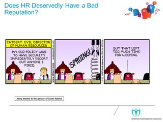 Does HR Deservedly Have a Bad
Reputation?

Many thanks to the genius of Scott Adams

 