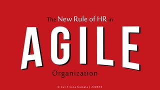 The New Rule of HR in
Organization
© C u t Trisn a K u mala | 2 3 0 9 1 8
 