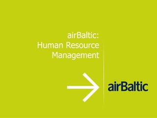 airBaltic:
Human Resource
   Management
 