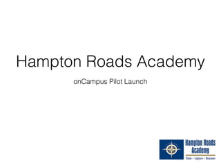 Hampton Roads Academy
onCampus Pilot Launch
 