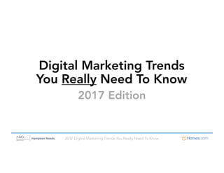 2017 Digital Marketing Trends You Really Need To Know
Digital Marketing Trends
You Really Need To Know
2017 Edition
 