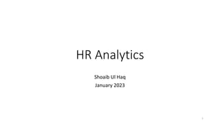 HR Analytics
Shoaib Ul Haq
January 2023
1
 