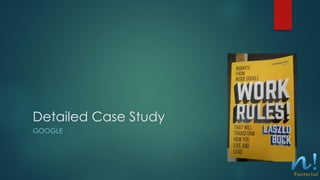 Detailed Case Study
GOOGLE
 