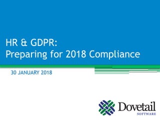 HR & GDPR:
Preparing for 2018 Compliance
30 JANUARY 2018
 