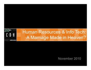 Human Resources & Info Tech:
 A Marriage Made in Heaven?



               November 2010
 