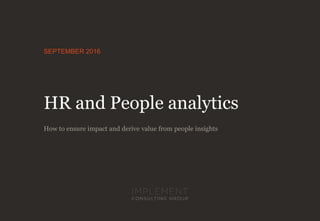 SEPTEMBER 2016
HR and People analytics
How to ensure impact and derive value from people insights
 