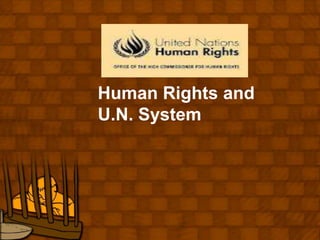 Human Rights and
U.N. System
 