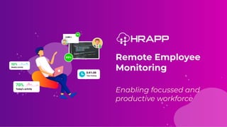 Remote Employee
Monitoring
Enabling focussed and
productive workforce
 
