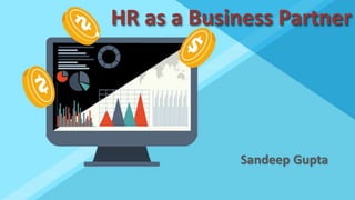 HR as a Business Partner
Sandeep Gupta
 