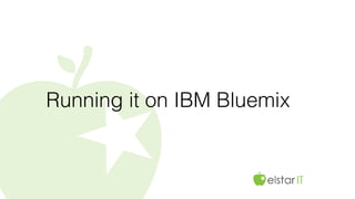 Running it on IBM Bluemix
 