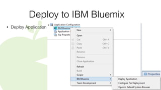 Deploy to IBM Bluemix
• Deploy Application
 