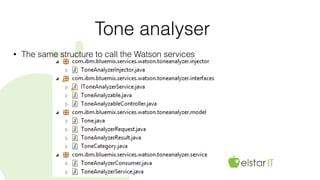 Tone analyser
• The same structure to call the Watson services
 