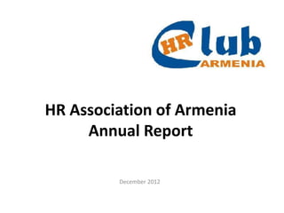 HR Association of Armenia
     Annual Report

         December 2012
 