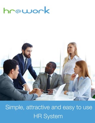 Simple, attractive and easy to use
HR System
hr@work
 