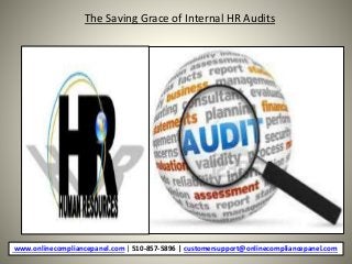 The Saving Grace of Internal HR Audits
www.onlinecompliancepanel.com | 510-857-5896 | customersupport@onlinecompliancepanel.com
 