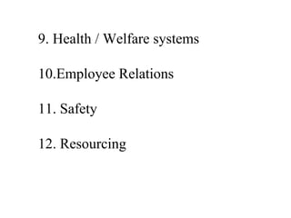 9. Health / Welfare systems

10.Employee Relations

11. Safety

12. Resourcing
 