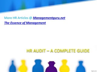 HR AUDIT – A COMPLETE GUIDE
More HR Articles @ Managementguru.net
The Essence of Management
 