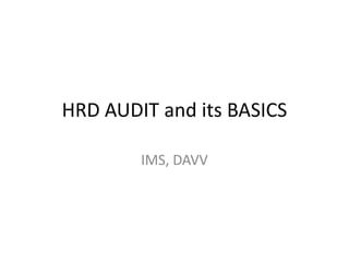 HRD AUDIT and its BASICS

        IMS, DAVV
 