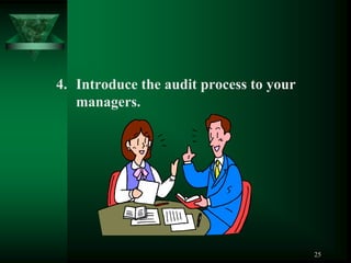 4. Introduce the audit process to your
   managers.




                                         25
 