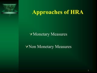 Approaches of HRA


   Monetary Measures


 Non Monetary Measures




                          7
 