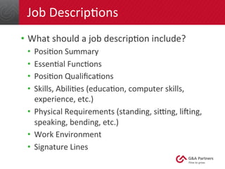 Job	
  Descrip6ons	
  
•  What	
  should	
  a	
  job	
  descrip6on	
  include?	
  	
  
•  Posi6on	
  Summary	
  
•  Essen6...