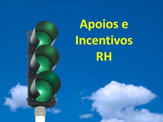 Apoios e
Incentivos
    RH
 