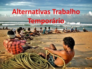Alternativas Trabalho
     Temporário
 