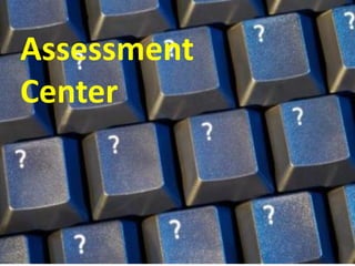 Assessment
Center
 
