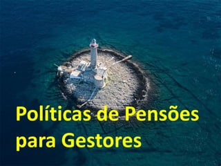 Políticas de Pensões
para Gestores
 