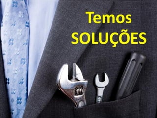 Temos
SOLUÇÕES
 