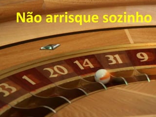 Não arrisque sozinho
 