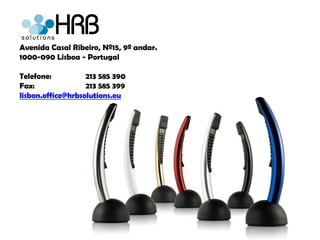 Avenida Casal Ribeiro, Nº15, 9º andar.
1000-090 Lisboa - Portugal

Telefone:          213 585 390
Fax:               213 585 399
lisbon.office@hrbsolutions.eu
 