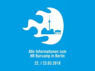 Alle Informationen zum
HR Barcamp in Berlin
22. / 23.03.2018
 